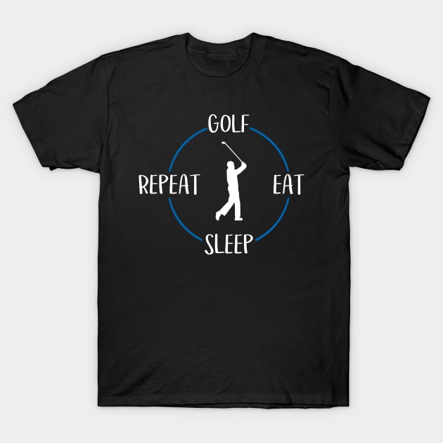 Golf Eat Sleep Repeat Gift For Golfers & Golf Players T-Shirt by OceanRadar